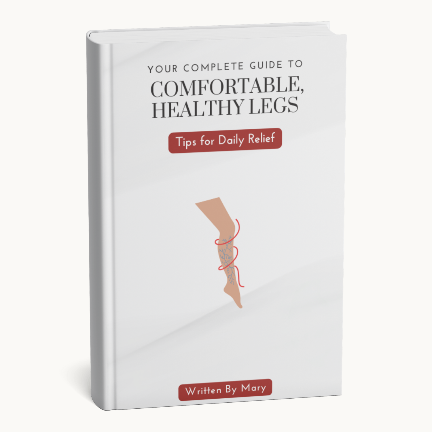 Your Complete Guide To Comfortable, Healthy Legs (E-book)